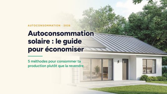 Couverture : Autoconsommation solaire : le guide pour économiser. 5 méthodes pour consommer ta production plutôt que la revendre
