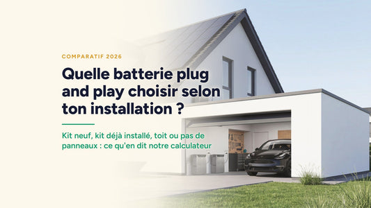 Couverture : Quelle batterie plug and play choisir selon ton installation ? Kit neuf, kit déjà installé, toit ou pas de panneaux : ce qu'en dit notre calculateur
