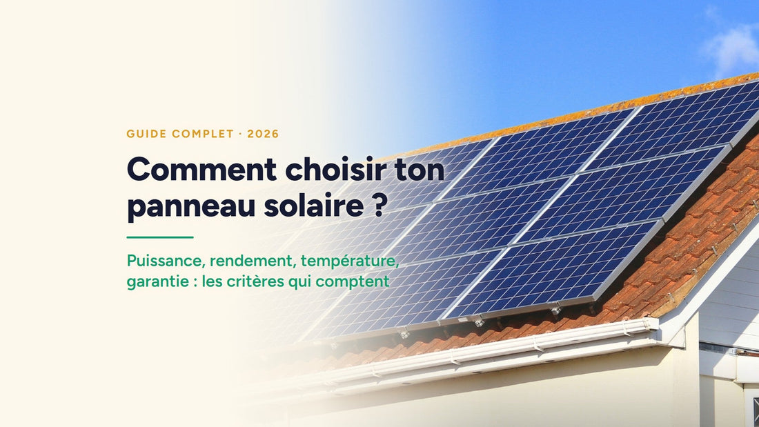 Couverture : Comment choisir ton panneau solaire ? Puissance, rendement, température, garantie : les critères qui comptent