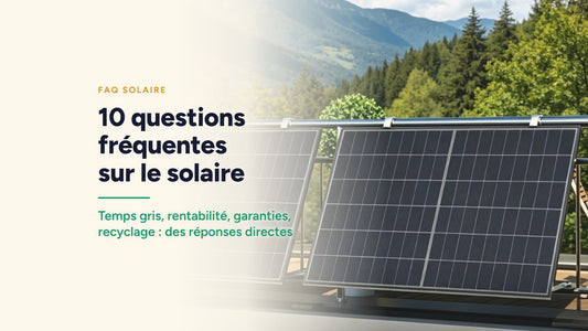 Couverture : 10 questions fréquentes sur le solaire. Temps gris, rentabilité, garanties, recyclage : des réponses directes